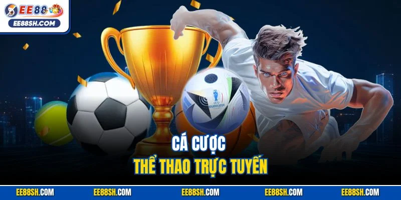 Cá Cược Thể Thao Trực Tuyến EE88| Sảnh Game Đỉnh Nhất 2025 1 Cá cược thể thao trực tuyến