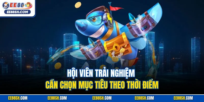 Hội viên trải nghiệm cần chọn mục tiêu theo thời điểm