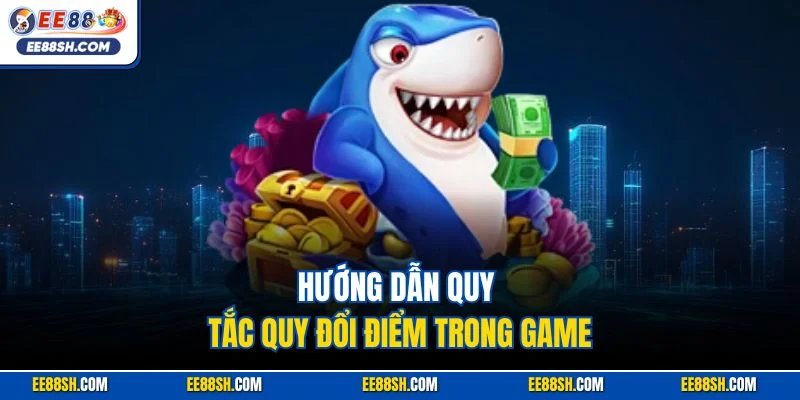 Hướng dẫn quy tắc quy đổi điểm trong game