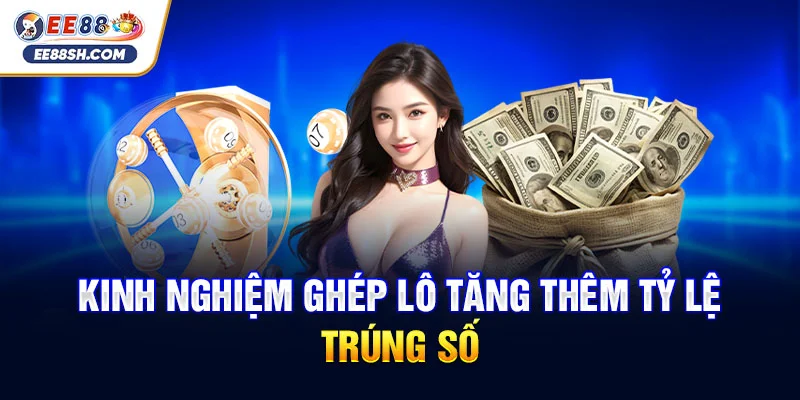 Hướng dẫn lô thủ ghép lô xiên quay dễ trúng thưởng lớn 2025 4 Kinh nghiệm ghép lô tăng thêm tỷ lệ trúng số