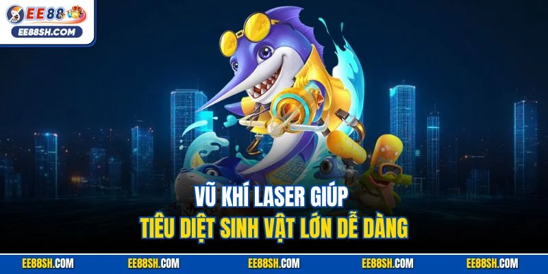 Bắn Cá Long Vương – Chế độ với kinh nghiệm Hạ Boss 4 Vũ khí Laser giúp tiêu diệt sinh vật lớn dễ dàng